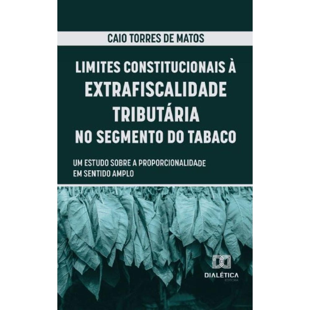 Limites Constitucionais à Extrafiscalidade Tributária no Segmento do Tabaco