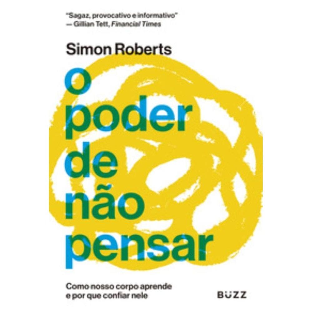 Poder De Nao Pensar - Como Nosso Corpo Aprende E P