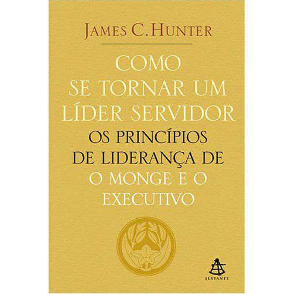 Livro Como Se Tornar Um Líder Servidor James C. Hunter