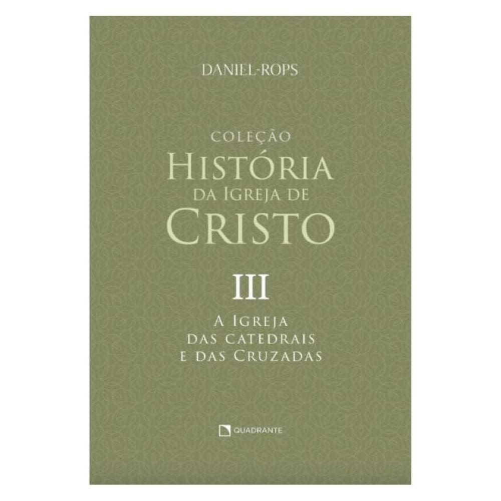 A Igreja Das Catedrais E Das Cruzadas - Volume Iii - Vol. 3