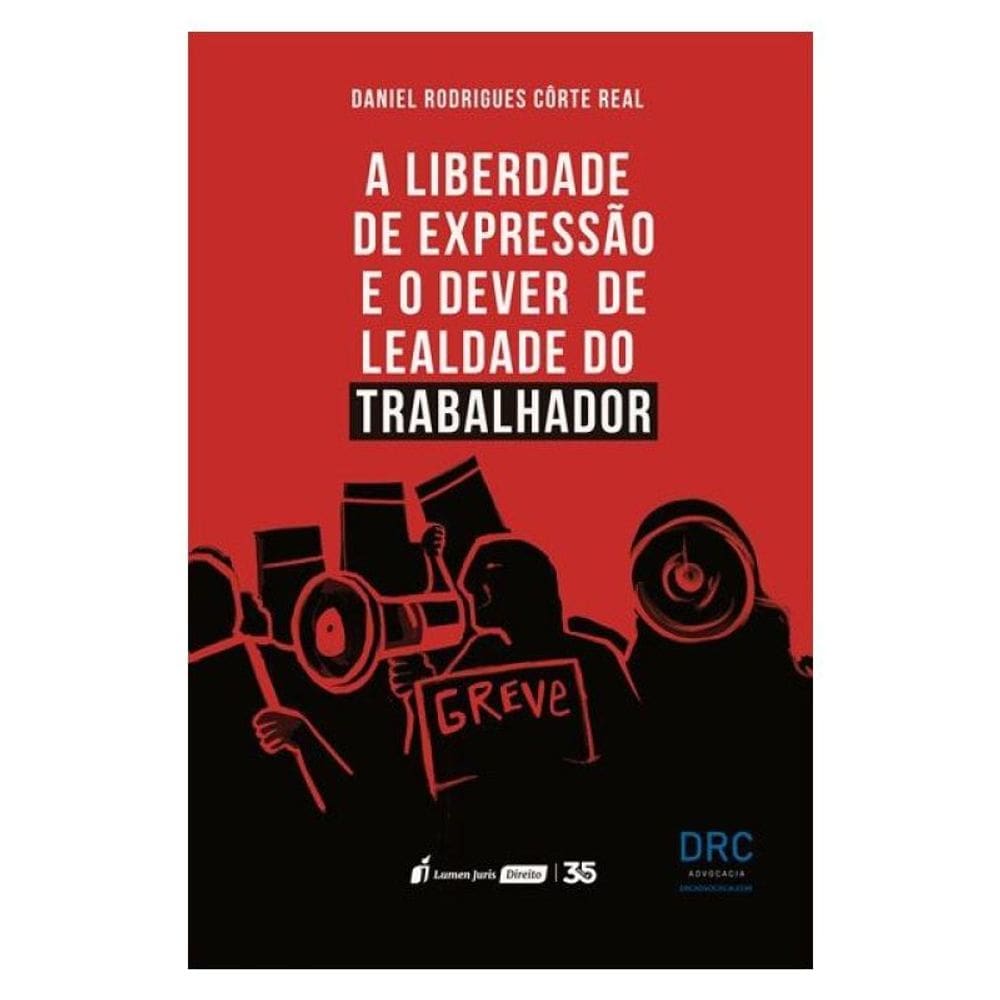 A Liberdade De Expressão E O Dever De Lealdade Do Trabalhador - 2024