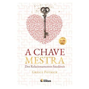 A Chave Mestra Dos Relacionamentos Saudáveis