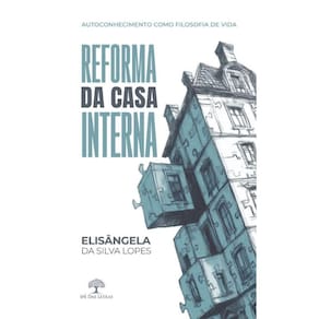 Reforma da casa interna - Autoconhecimento como filosofia de vida