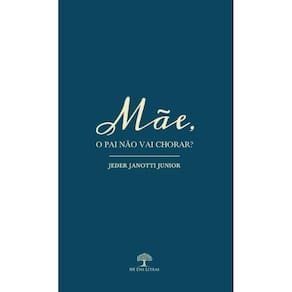 Mãe, o Pai não vai Chorar?