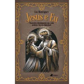 Jesus e Eu: Desenvolva relacionamento com o todo poderoso fora da religiosidade