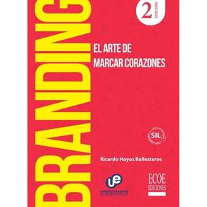 Branding. El arte de marcar corazones, 2 ed - Espanhol