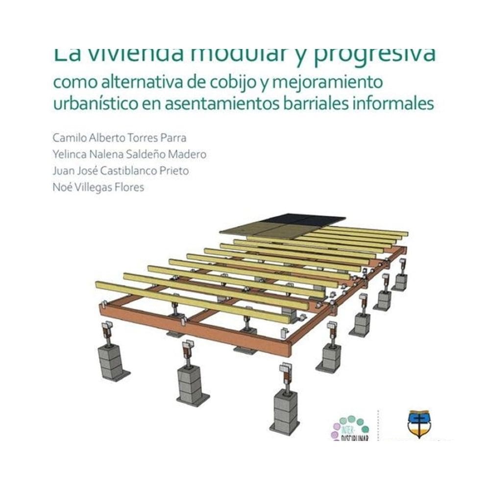 La vivienda modular y progresiva como alternativa de cobijo y mejoramiento urbanístico en asentamien
