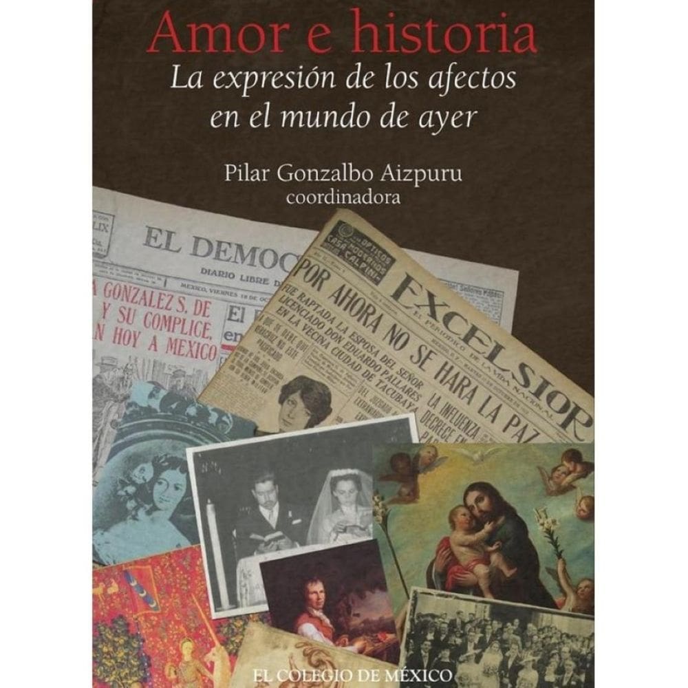 Amor e historia. La expresión de los afectos en el mundo de ayer - Espanhol