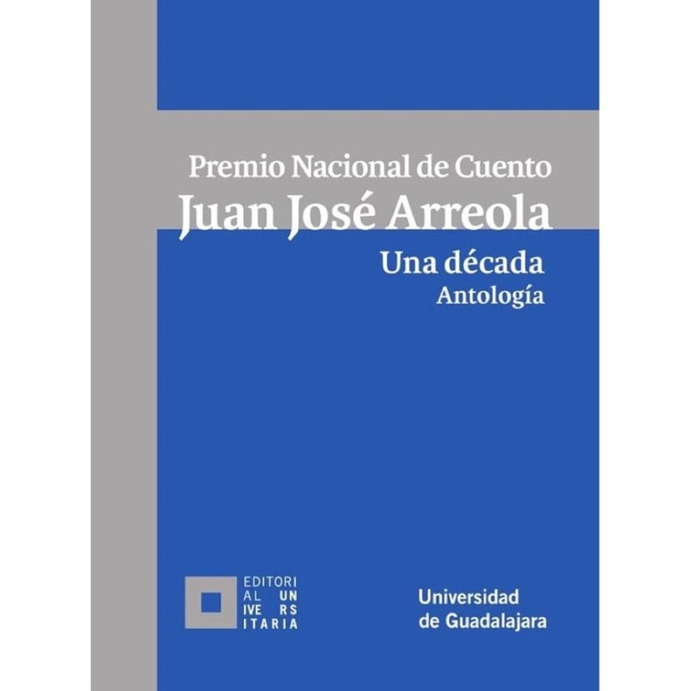 Premio Nacional de Cuento Juan José Arreola. Una década. Antología - Espanhol