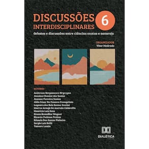 Discussões Interdisciplinares: debates e discussões entre ciências exatas e naturais – Volume 6