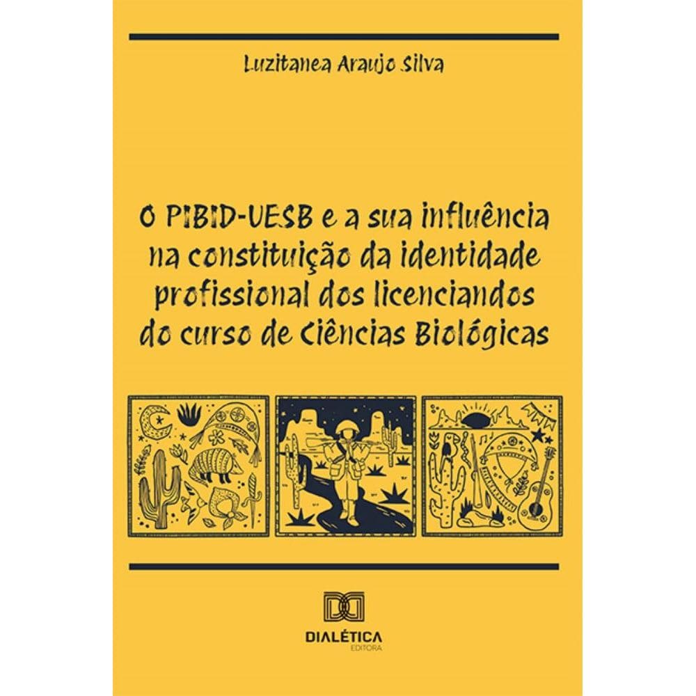 O PIBID-UESB e a sua influência na constituição da identidade profissional dos licenciandos do curso de Ciências Biológicas