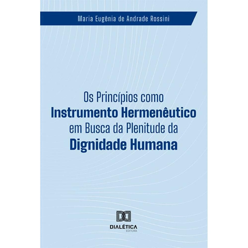 Os Princípios como Instrumento Hermenêutico em Busca da Plenitude da Dignidade Humana