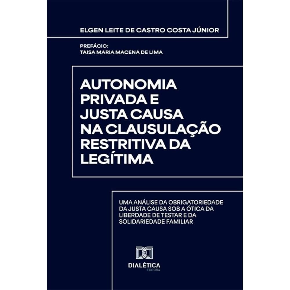 Autonomia Privada e Justa Causa na Clausulação Restritiva da Legítima