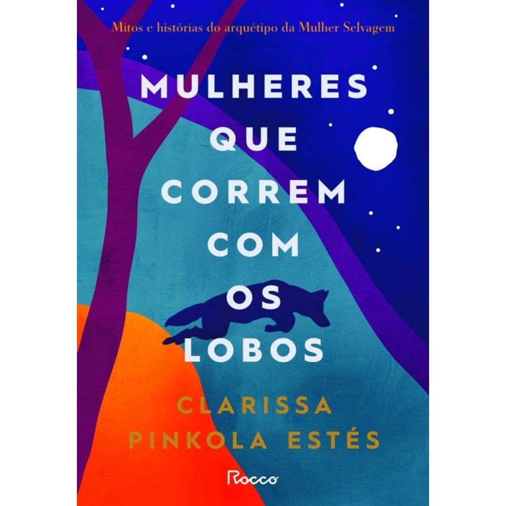 Mulheres Que Correm Com Os Lobos - Mitos E Histórias Do Arquétipo Da Mulher Selvagem