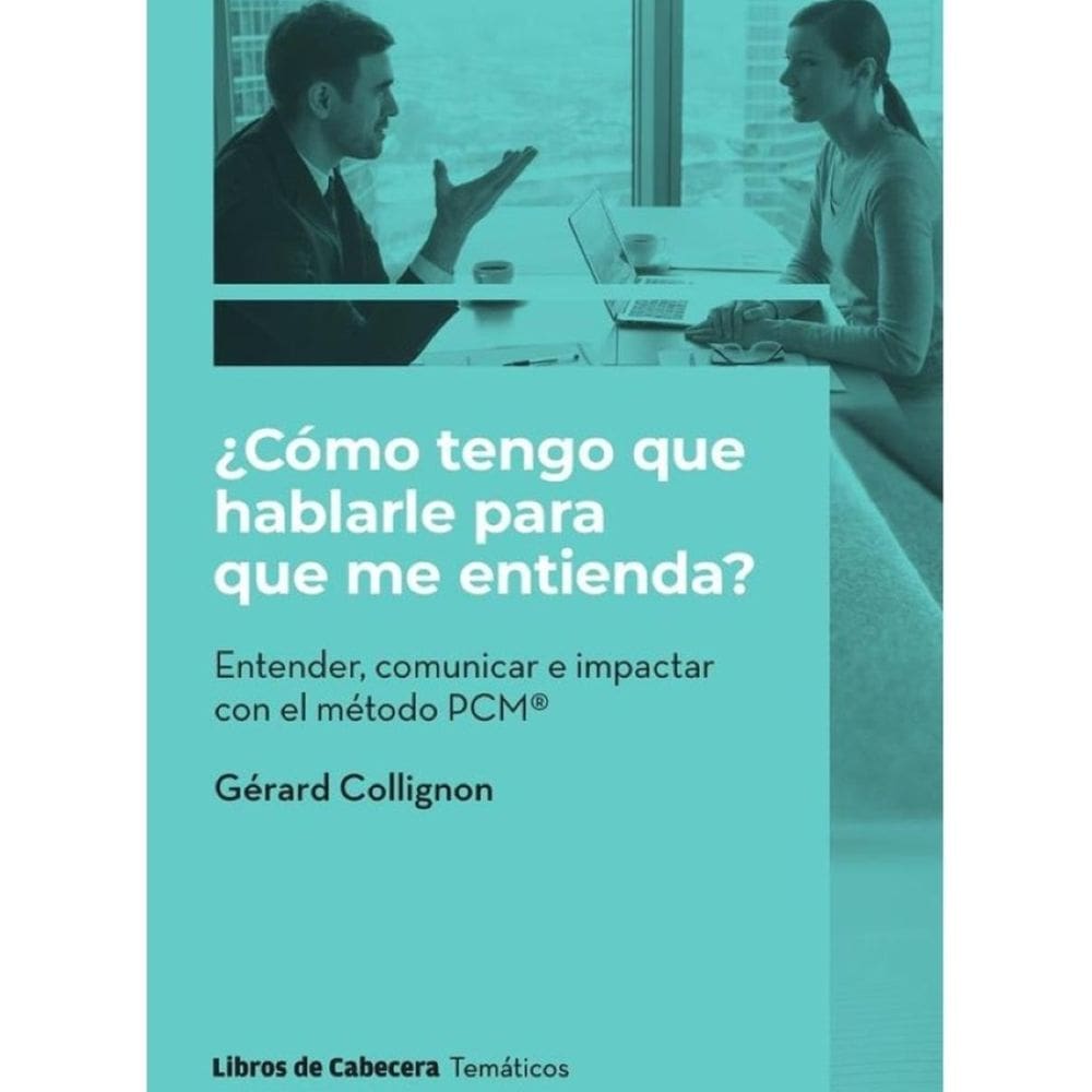 ¿Cómo tengo que hablarle para que me entienda?: Entender, comunicar e impactar con el método PCM - E