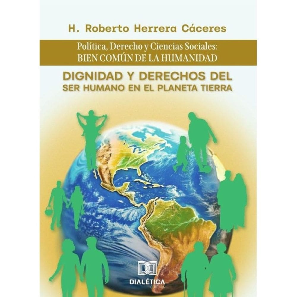 Dignidad y Derechos del Ser Humano en el Planeta Tierra: Política, Derecho y Ciencias Sociales - Esp