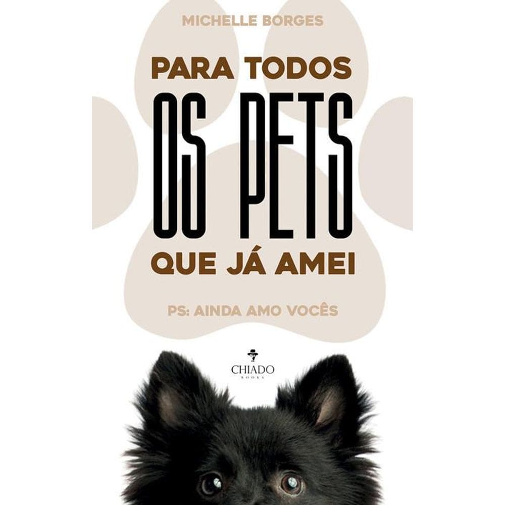 Para todos os pets que já amei: PS: ainda amo vocês!