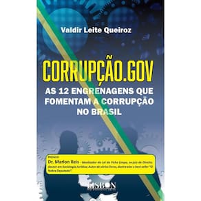 Corrupção.gov: As 12 engrenagens que fomentam a corrupção no Brasil