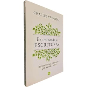 Examinando as Escrituras: Redescubra o Alimento que Nutre a Alma Charles Swindoll
