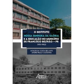 O Instituto Nossa Senhora Da Glória E A Educação No Município De Francisco Beltrão – Pr (1951-1982)