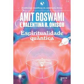 Espiritualidade Quantica: a Busca da Inteireza