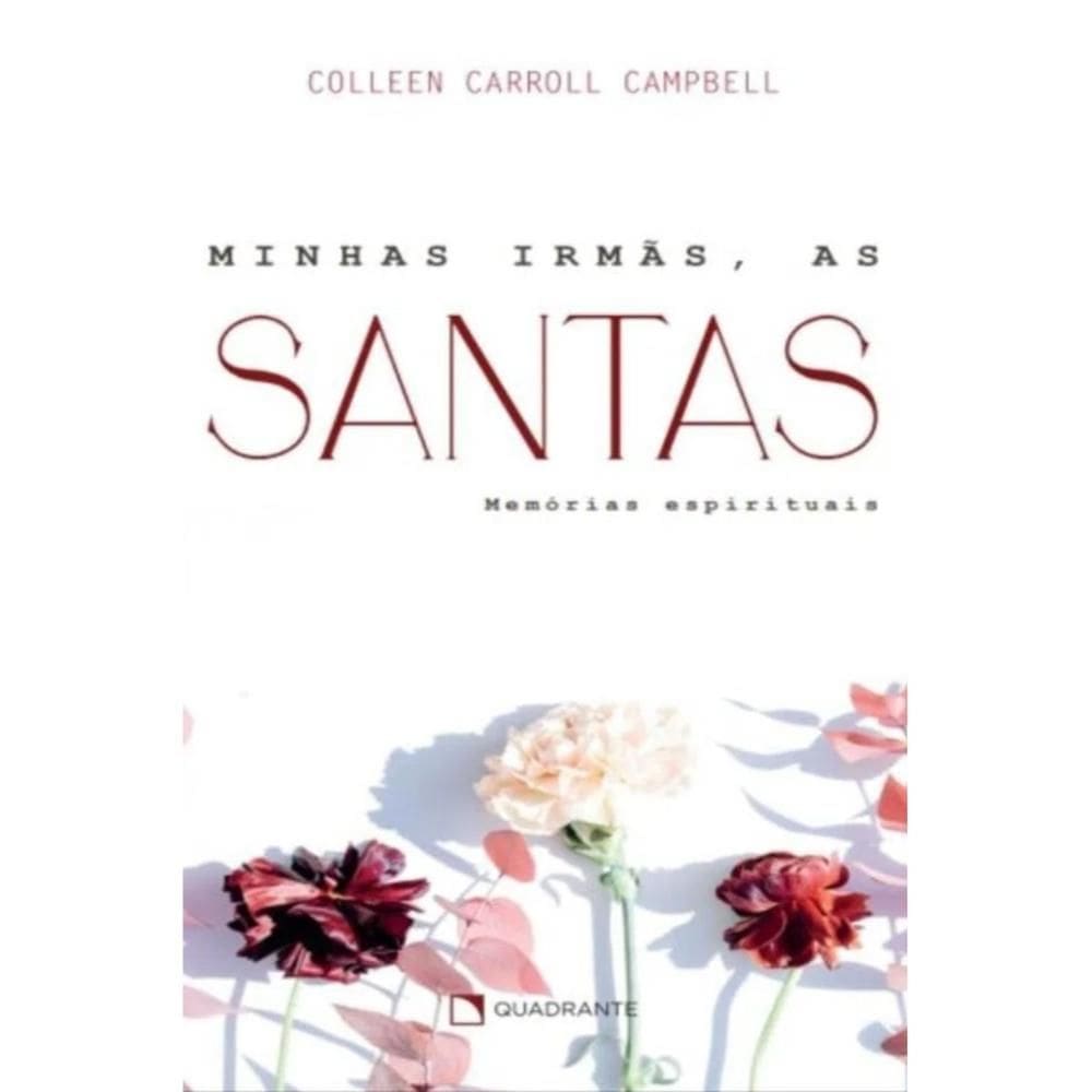 Minhas irmãs, as santas ( Colleen Carroll )