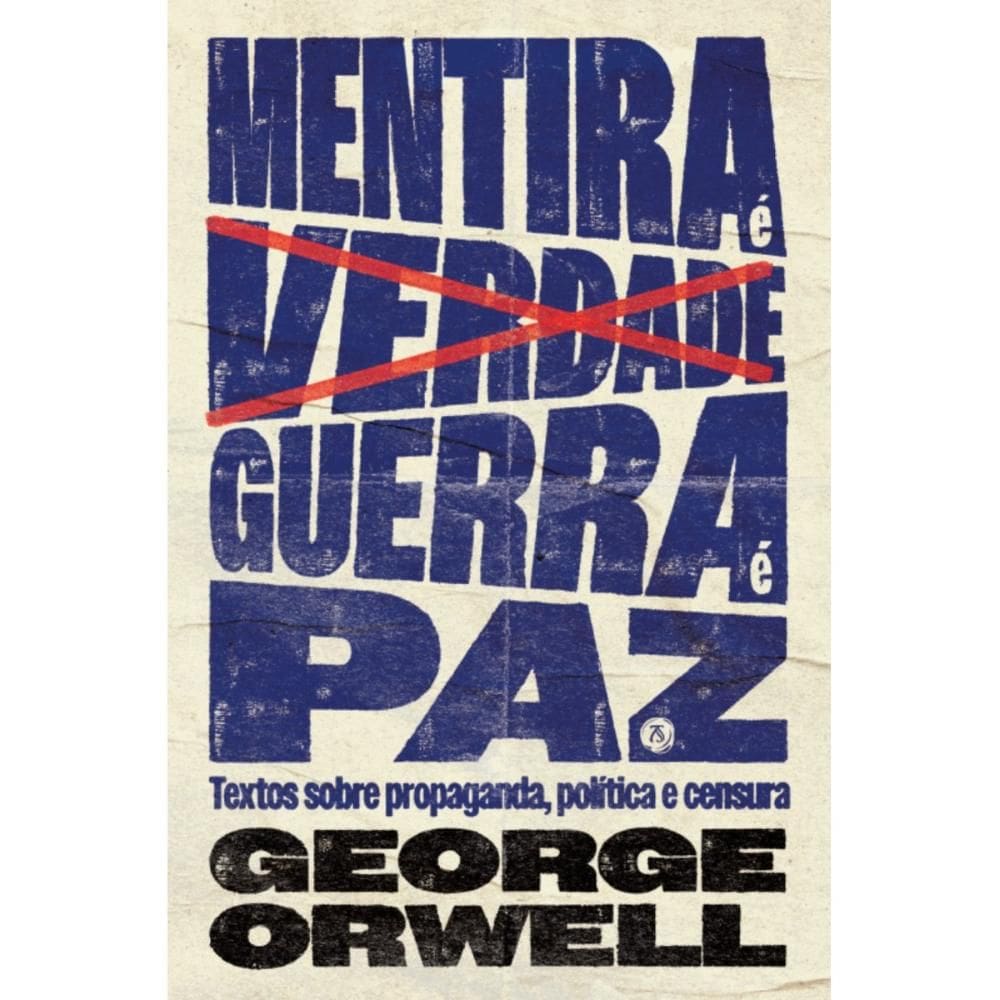 Mentira é verdade, guerra é paz: Textos sobre propaganda, po