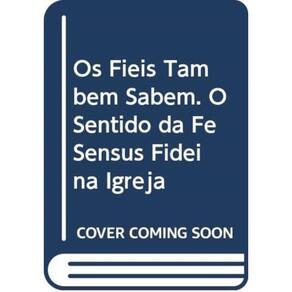 Coleção Sal E Luz 3 - Fiéis Também Sabem, Os - O Sentido Da Fé Sensus Fidei Na Igreja