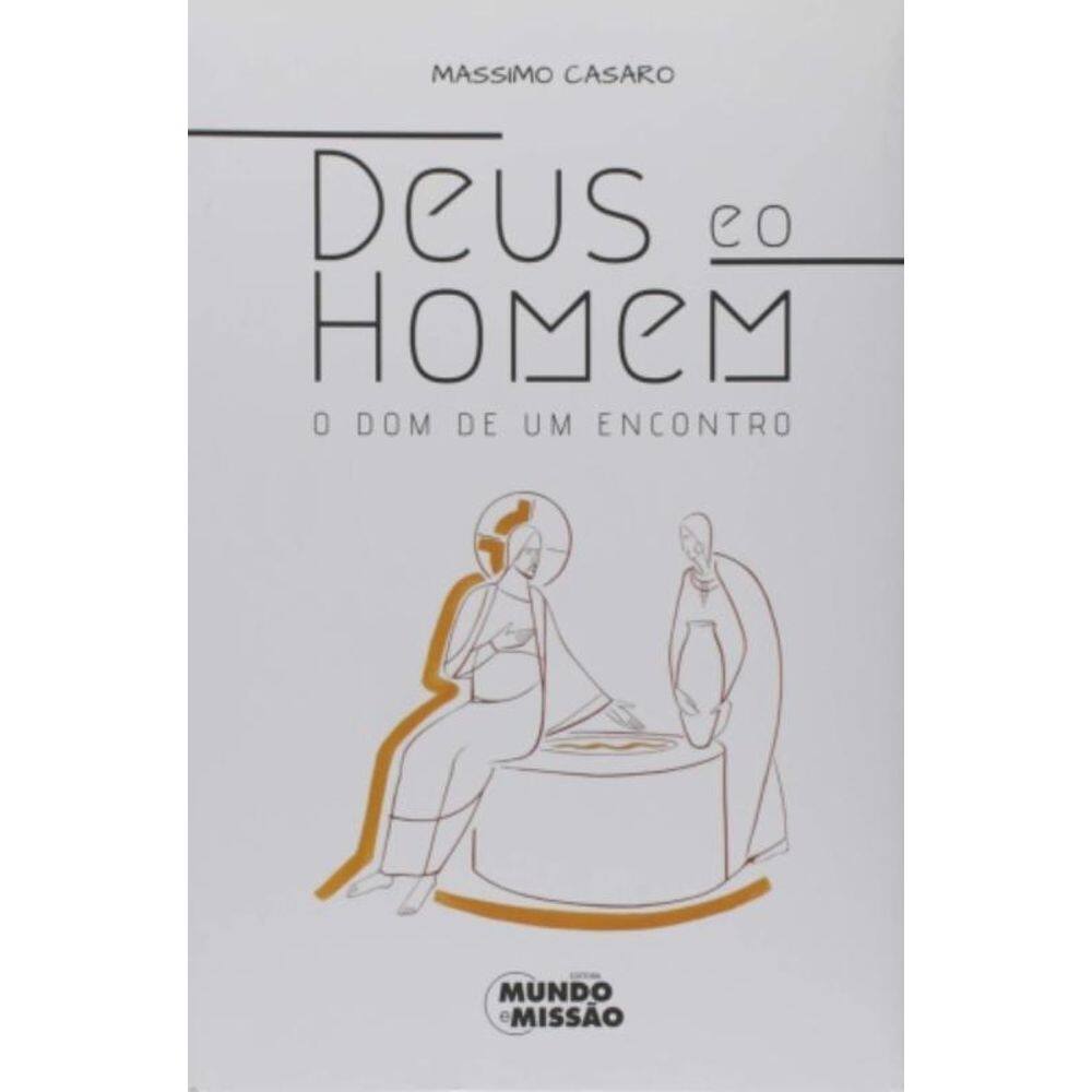 Deus E O Homem - O Dom De Um Encontro