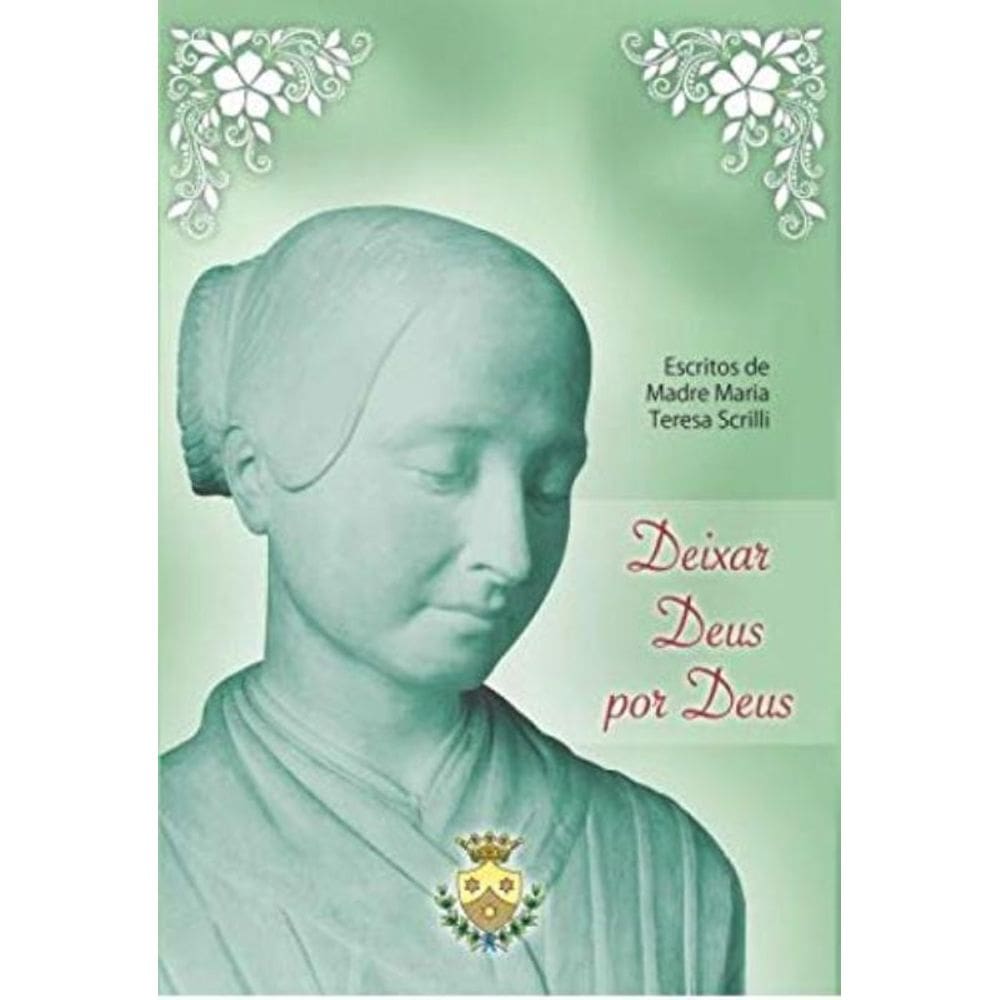 Deixar Deus Por Deus - Escritos De Madre Maria Teresa Scrilli