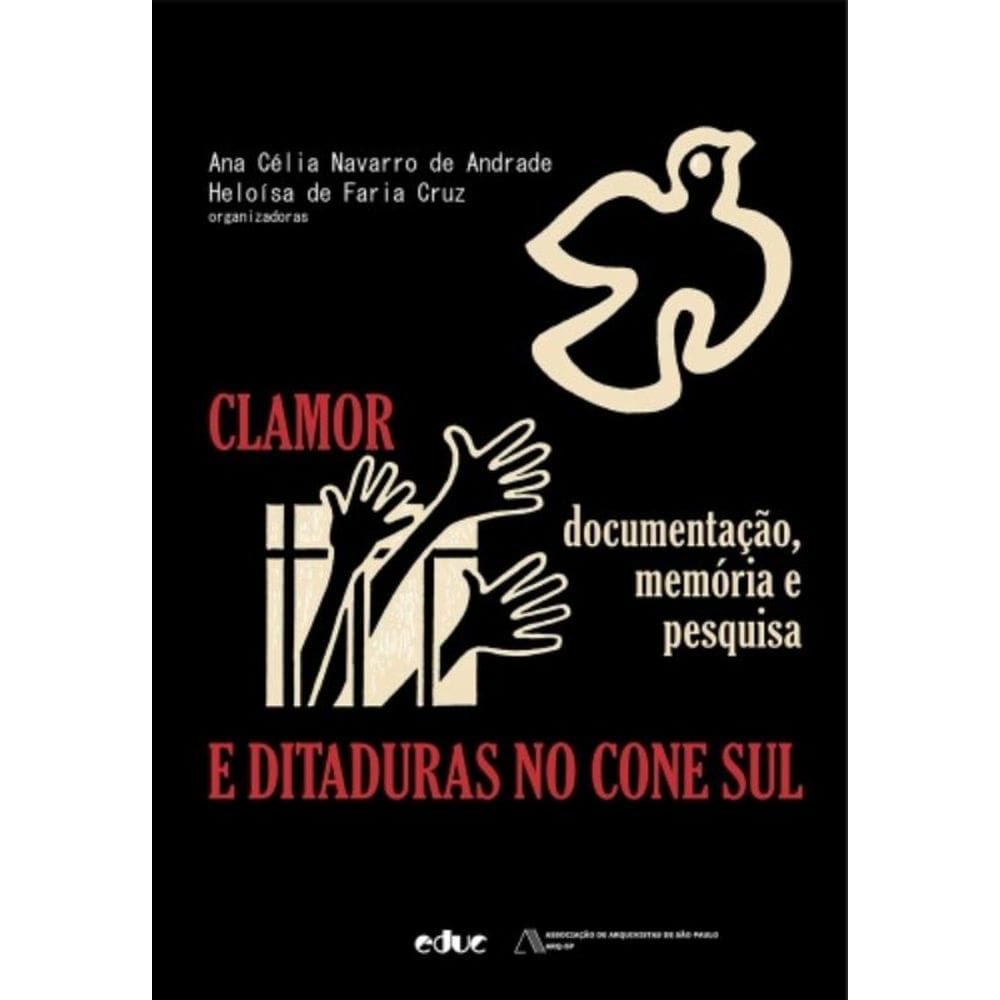 Clamor E Ditaduras No Cone Sul - Documentação, Memória E Pesquisa
