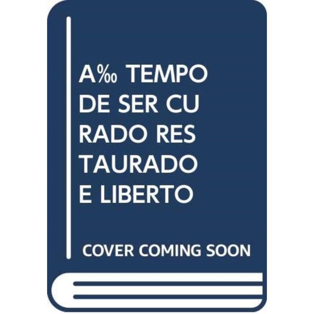 É Tempo De Ser Curado Restaurado E Liberto
