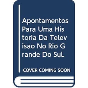 Apontamentos Para Uma Historia Da Televisao No Rio Grande Do Sul - 1ª