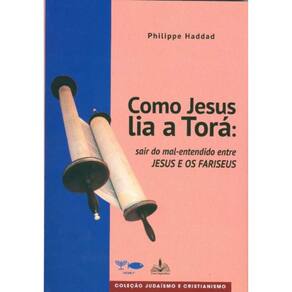 Como Jesus Lia A Torá - Sair Do Mal-Entendido Entre Jesus E Os Fariseus