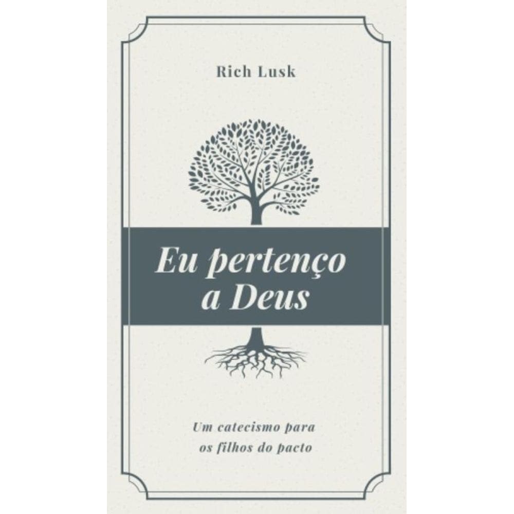 Eu Pertenço A Deus: Um Catecismo Para Os Filhos Do Pacto