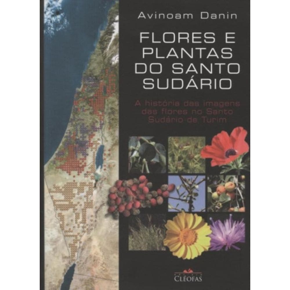 Flores E Plantas Do Santo Sudario - A Historia Das Imagens Das Flores No Santo Sudario De Turim