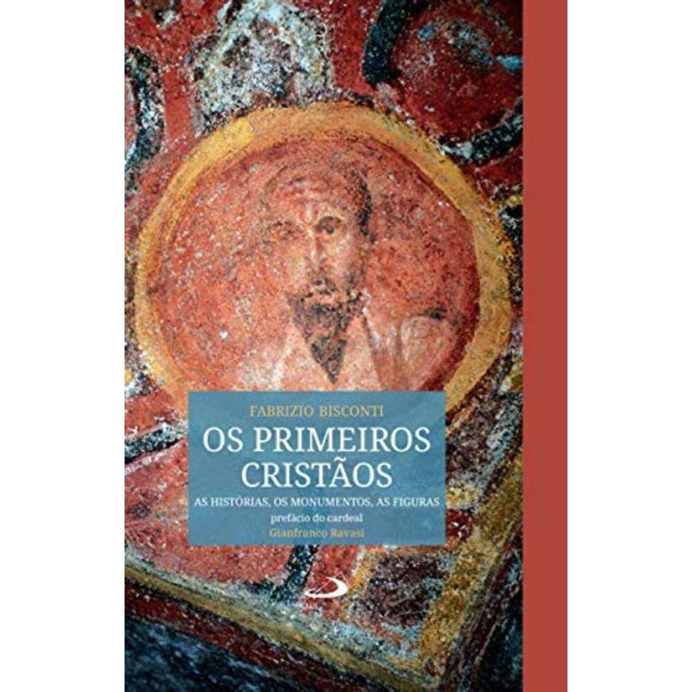 Os Primeiros Cristãos - As Histórias, Os Monumentos, As Figuras