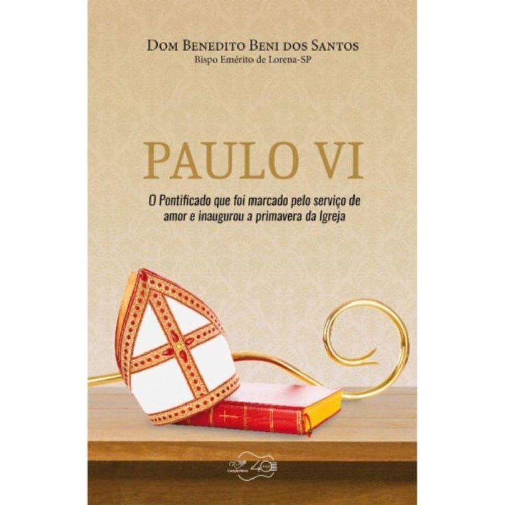 Paulo Vi - O Pontificado Que Foi Marcado Pelo Serviço De Amor E Inaugurou A Primavera Da Igreja