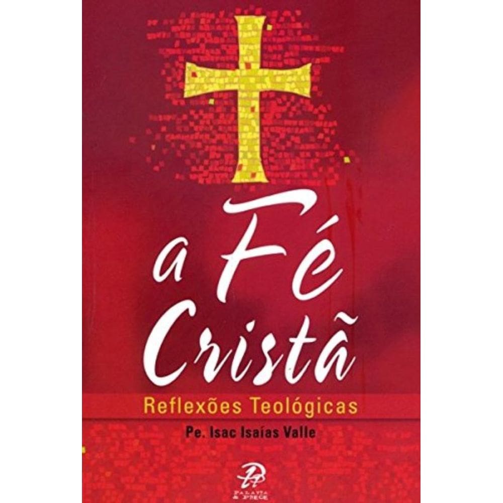 Fé Cristã, A - Reflexões Teológicas