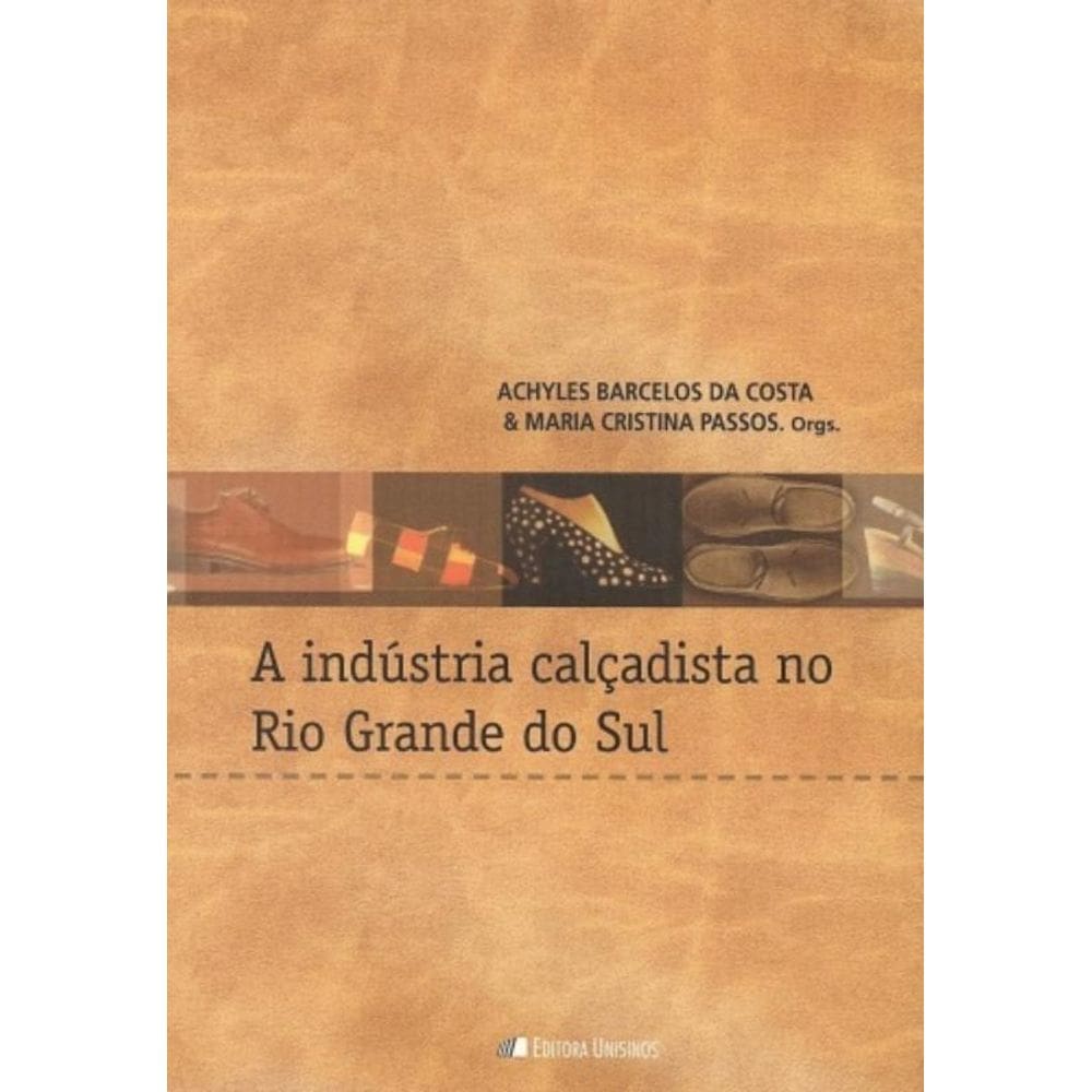 Industria Calcadista No Rio Grande Do Sul, A - 1