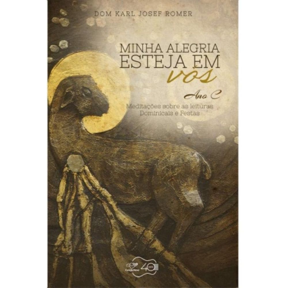 Minha Alegria Esteja Em Vós - Ano C - Meditações Sobre As Leituras Dominicais E Festas