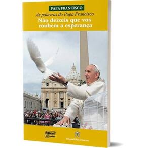 Palavras Do Papa Francisco, As - Não Deixeis Que Vos Roubem A Esperança