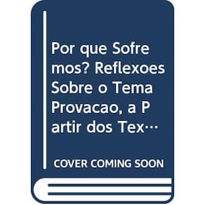 Por Que Sofremos - Reflexoes Sobre O Tema Provocacao...