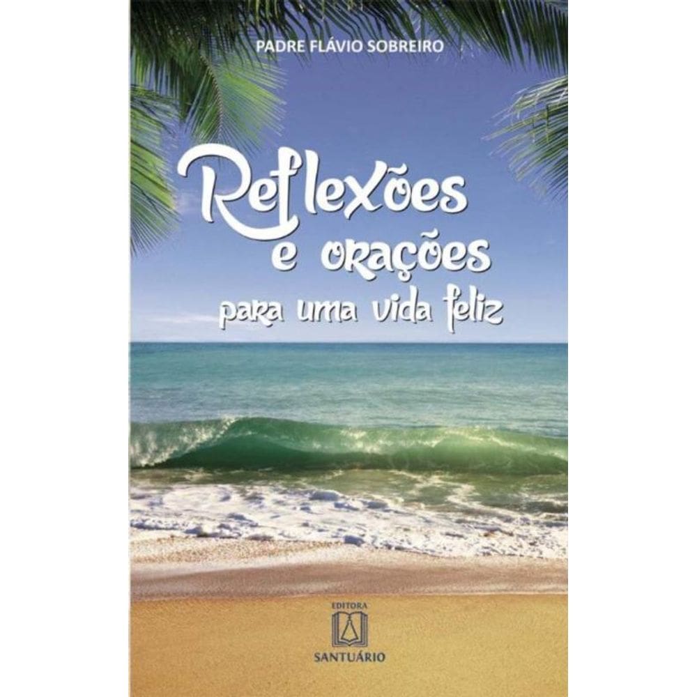 Reflexoes E Oracoes Para Uma Vida Feliz