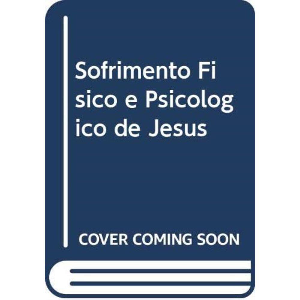 Sofrimento Físico E Psicológico De Jesus