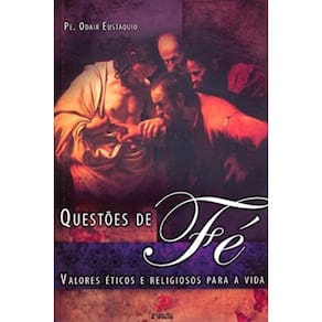 Questões De Fé - Valores Éticos E Religiosos Para A Vida