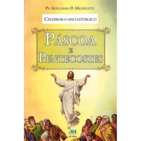 Celebrar O Ano Litúrgico - Páscoa E Pentecostes