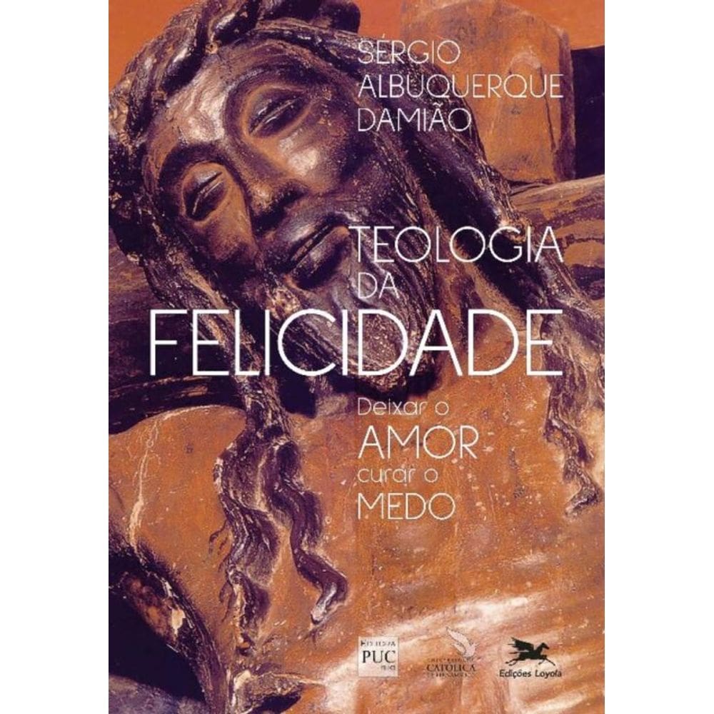 Teologia Da Felicidade - Deixar o Amor Curar o Medo