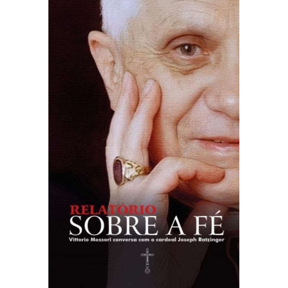 Relatório Sobre A Fé - Vittorio Messori Conversa Com O Cardeal Joseph Ratzinger