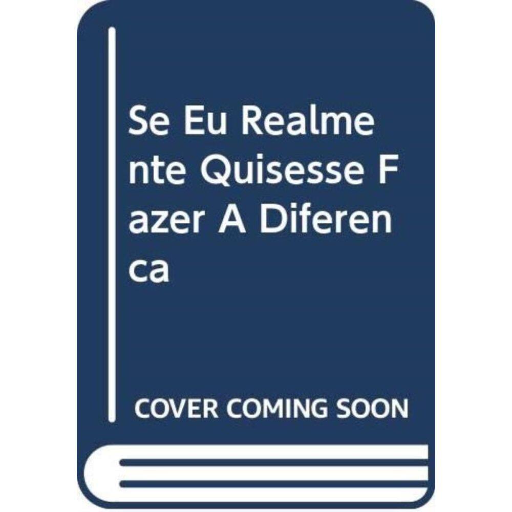 Se Eu Realmente Quisesse Fazer Diferenca Eu...